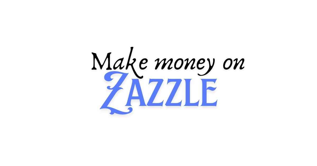 how to make money on zazzle